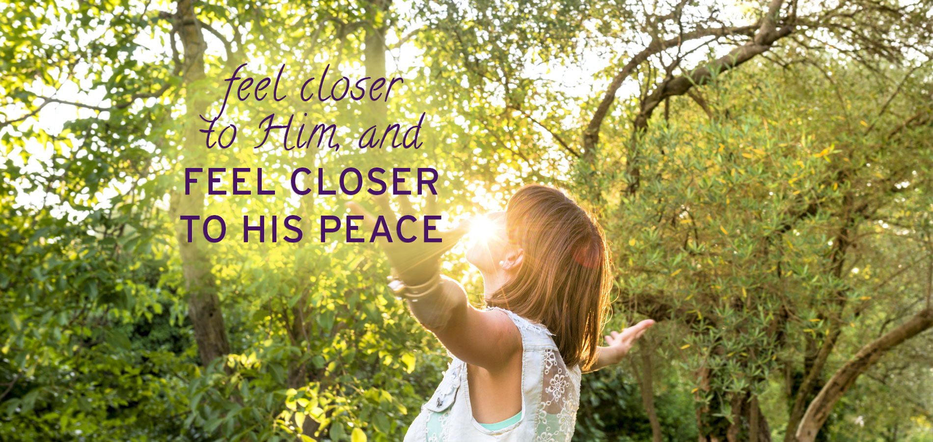 feel closer to Him, and feel closer to His peace